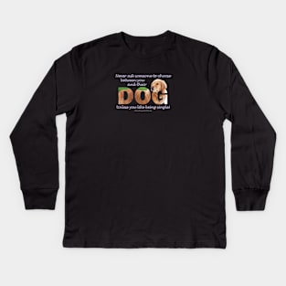 Never ask someone to choose between you and their dog unless you like being single - Golden Retriever oil painting word art Kids Long Sleeve T-Shirt